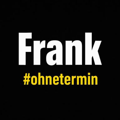 Frank #ohnetermin